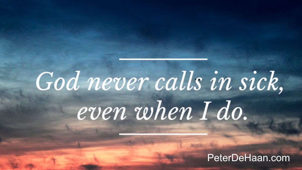 God Never Calls In Sick