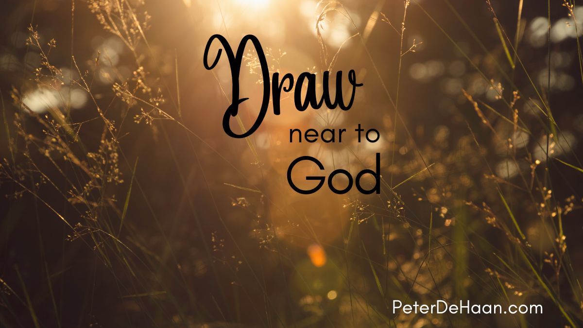 Let Us Draw Near to God 4 Tips to Consider